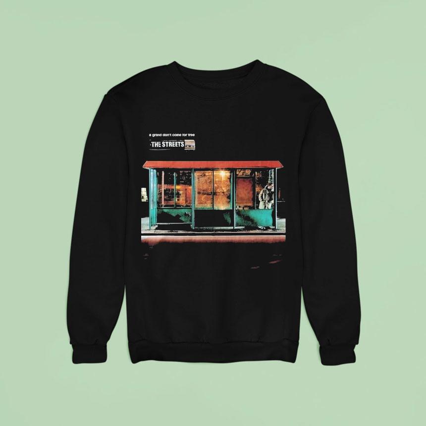 The Streets A Grand Don T Come For Free Sweatshirt The Streets A Grand Don T Come For Free Sweatshirt