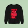 There Is No Finish Line Just Do I Sweatshirt