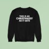 This Is As Christmassy As It Gets Sweatshirt