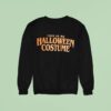 This Is My Halloween Costume Sweatshirt