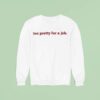 Too Pretty For A Job Sweatshirt