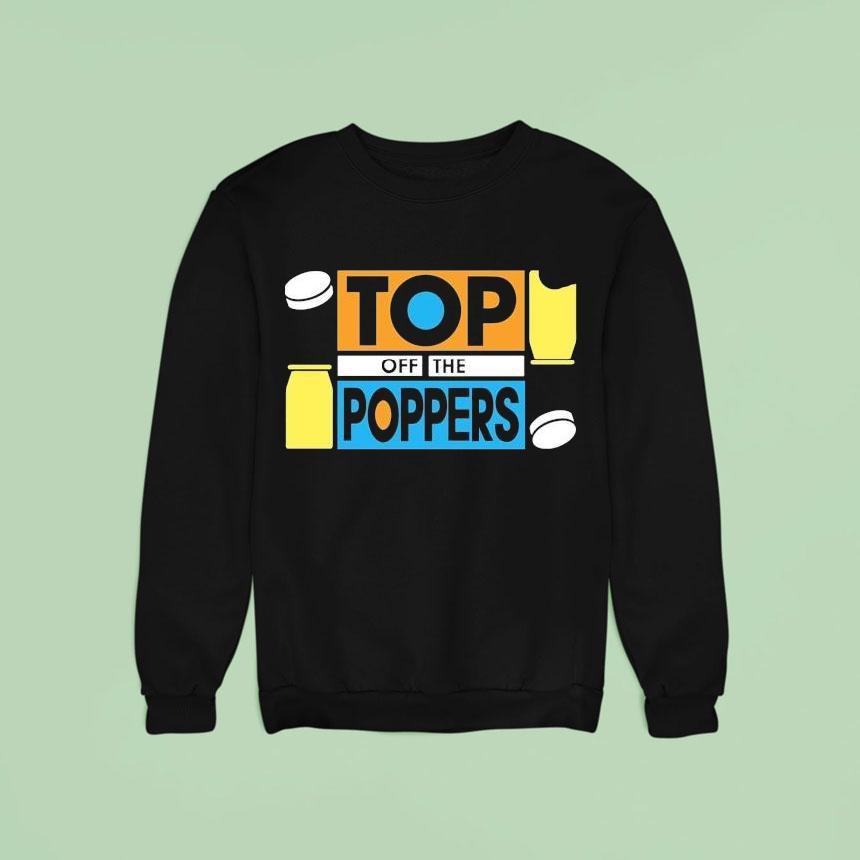 Top Off The Poppers Sweatshirt Top Off The Poppers Sweatshirt