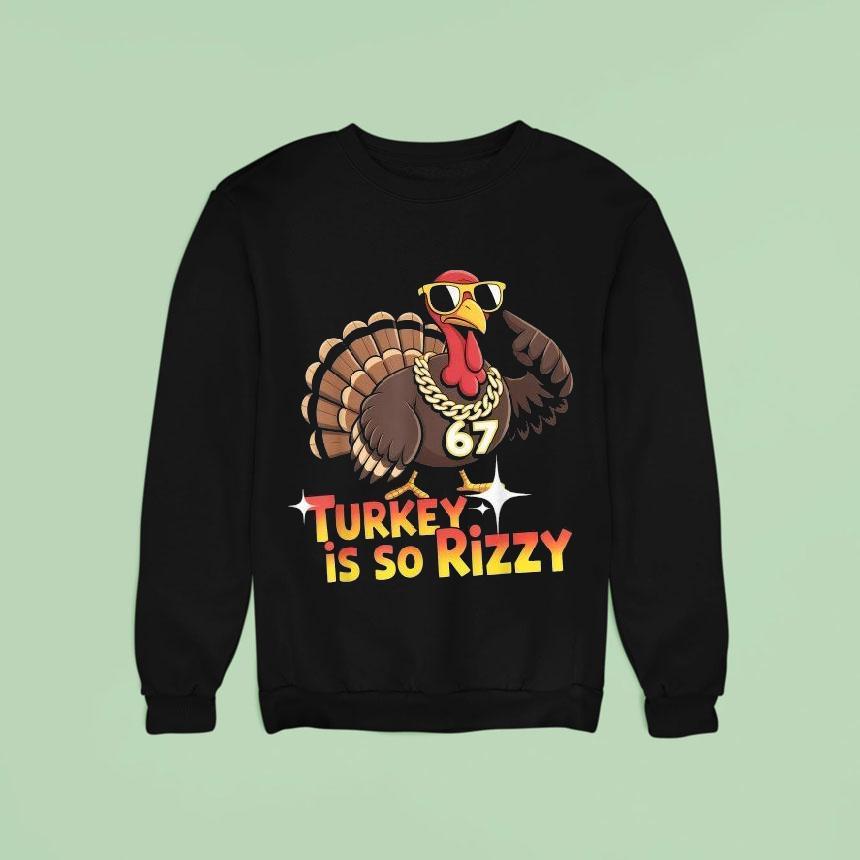 Turkey Is So Rizzy Thanksgiving Sweatshirt Turkey Is So Rizzy Thanksgiving Sweatshirt