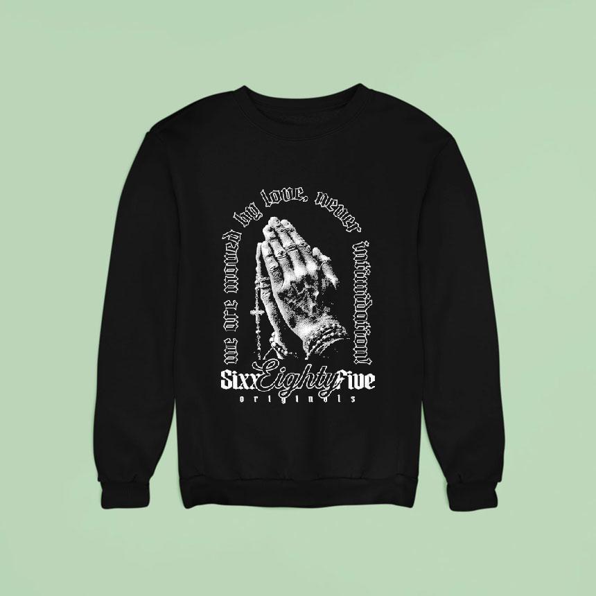 We Are Moved By Love Never Intimidation Prayer Sweatshirt We Are Moved By Love Never Intimidation Prayer Sweatshirt