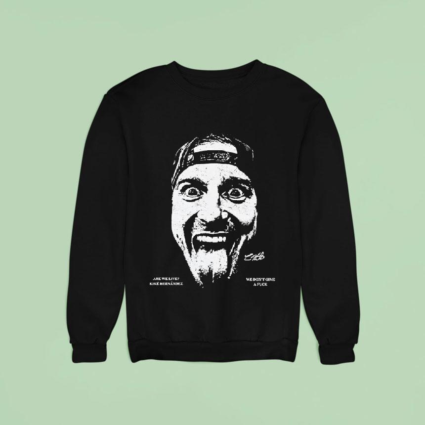 We Don T Give A Fuck Are We Live Kik Sweatshirt We Don T Give A Fuck Are We Live Kik Sweatshirt