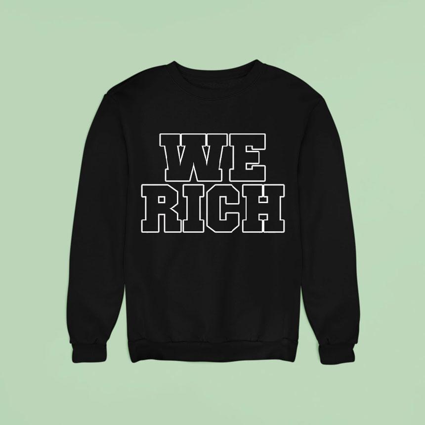 We Rich Sweatshirt We Rich Sweatshirt
