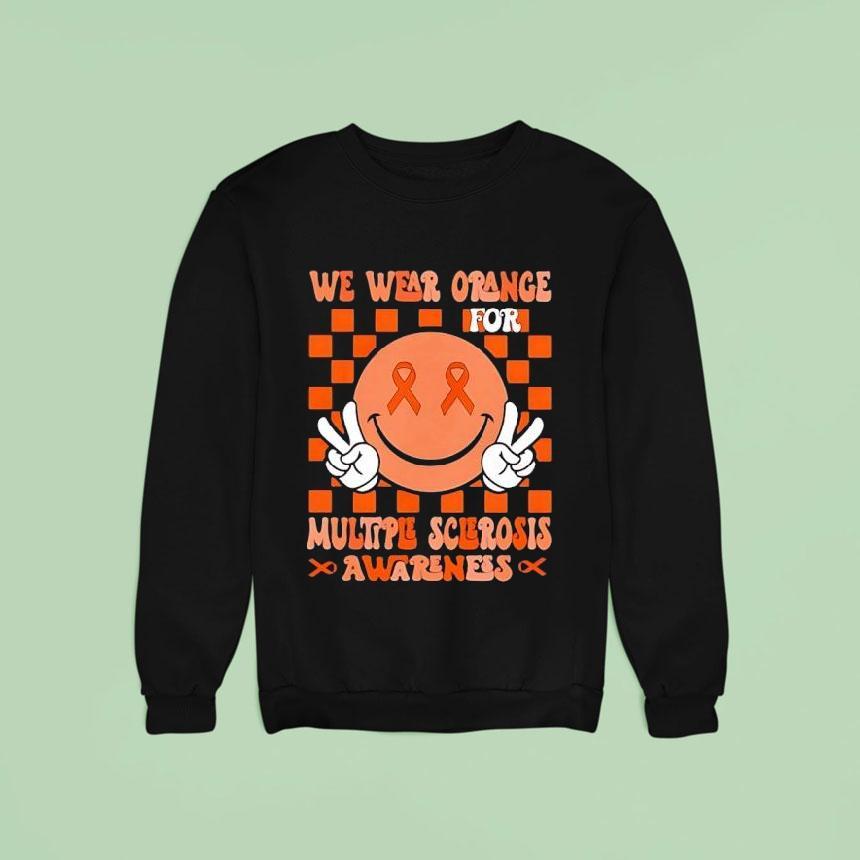 We Wear Orange For Multiple Sclerosis Awareness Sweatshirt We Wear Orange For Multiple Sclerosis Awareness Sweatshirt