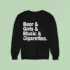 Will Mahony Beer Girls Music And Cigarettes Sweatshirt