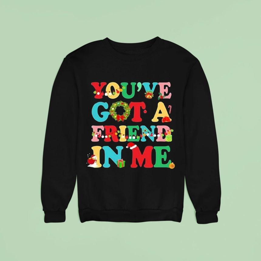 You Ve Got A Friend In Me Christmas Sweatshirt You Ve Got A Friend In Me Christmas Sweatshirt