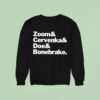 Zoom And Cervenka And Doe And Bonebrake Sweatshirt