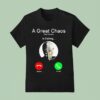 A Great Chaos Ken Is Calling T Shirt
