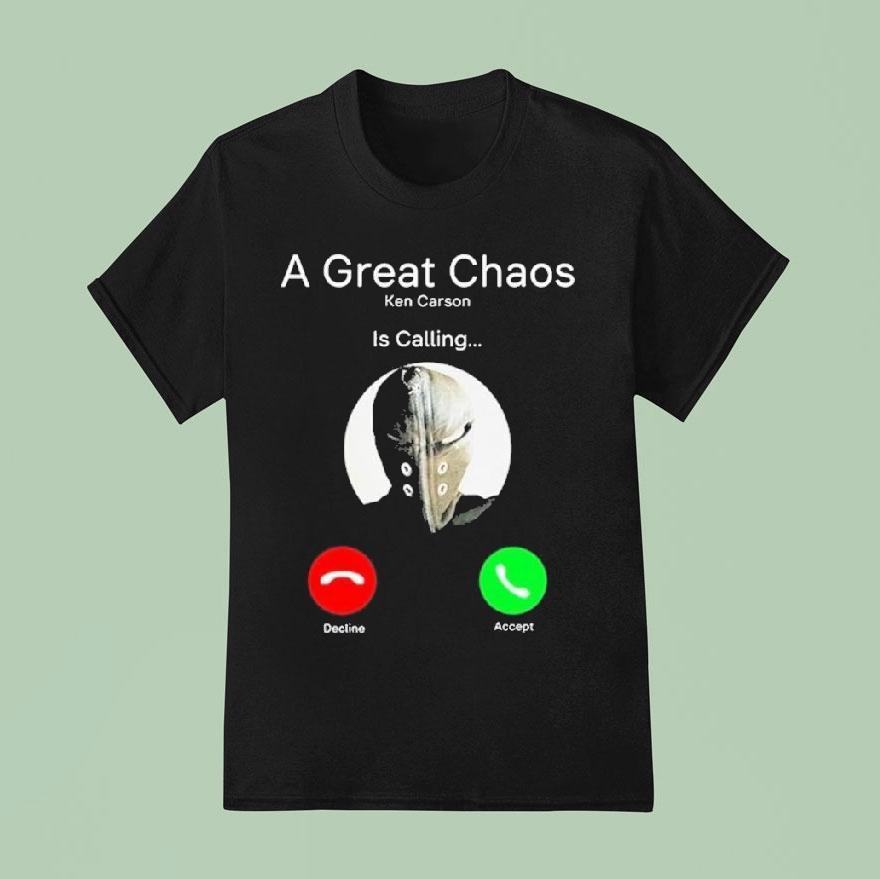 A Great Chaos Ken Is Calling T Shirt