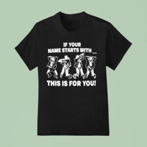 Adamn Killa If Your Name Starts With This Is For You T Shirt
