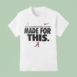 Alabama Crimson Tide College Football Playoff Made For This T Shirt