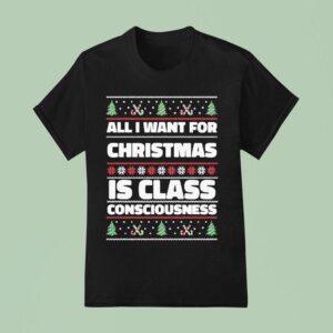 All I Want For Christmas Is Class Consciousness Ugly T Shirt