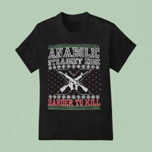Anabolic Straight Edge Harder To Kill Ugly Christmas T Shirt