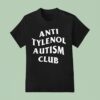 Anti Tylenol Autism Club T Shirt