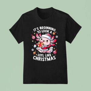 Axolotl It S Beginning To Look A Lotl Like Christmas T Shirt