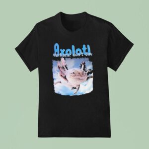 Axolotl Questions Don T You T Shirt