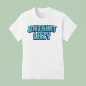 Batshit Lazy T Shirt