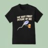 Beer The Very First Picture Of Me T Shirt
