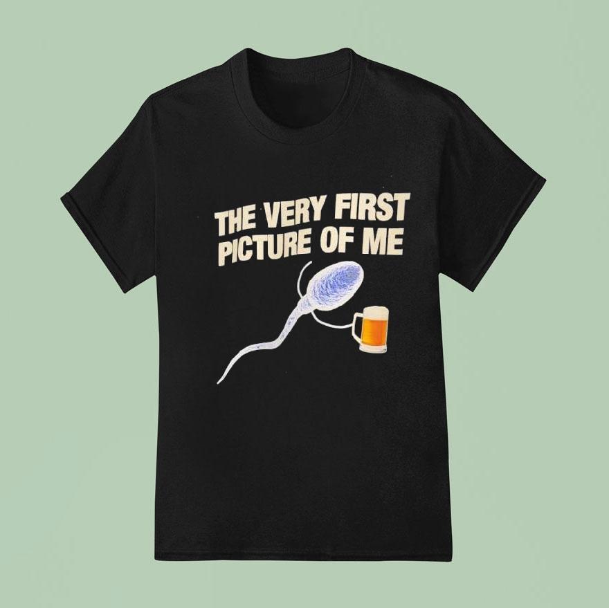 Beer The Very First Picture Of Me T Shirt