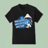 Blue Smurf Cat We Love We Live We Lie T Shirt
