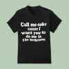 Call Me Coke Cause I Want You To Do Me In The Bathroom Phase T Shirt