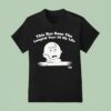 Charlie Brown The Peanuts This Has Been The Longest Year Of Life T Shirt