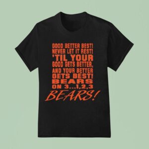 Chicago Bears Chant Good Better Best Never Let It Rest Til Your Good Gets Better T Shirt