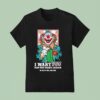 Clown I Want You For The Honk Legion In Death We Are One T Shirt