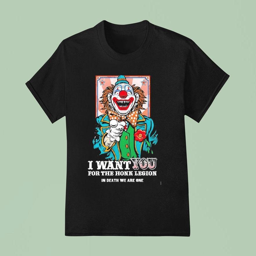 Clown I Want You For The Honk Legion In Death We Are One T Shirt