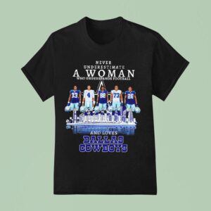 Dallas Cowboys Never Underestimate A Woman Who Understands Football T Shirt