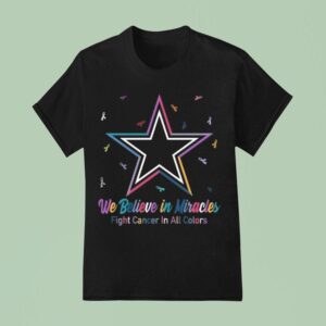 Dallas Cowboys We Believe In Miracles Fight Cancer In All Colors T Shirt