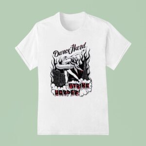 Dance Hard Strike Harder T Shirt