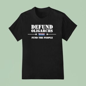 Defund Oligarchs Fund The People T Shirt