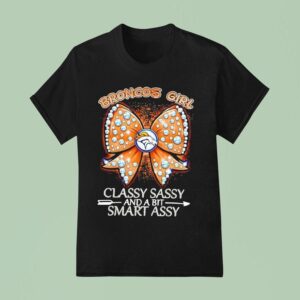 Denver Broncos Girl Bow Classy Sassy And A Bit Smart Assy T Shirt
