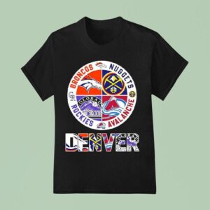 Denver Teams Based Broncos X Nuggets X Rockies X Avalanche Major T Shirt