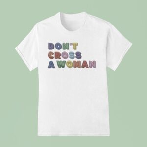 Don T Cross A Woman T Shirt