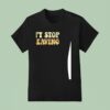 Don T Stop Be Leaving T Shirt