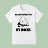 Easily Distracted By Rocks T Shirt