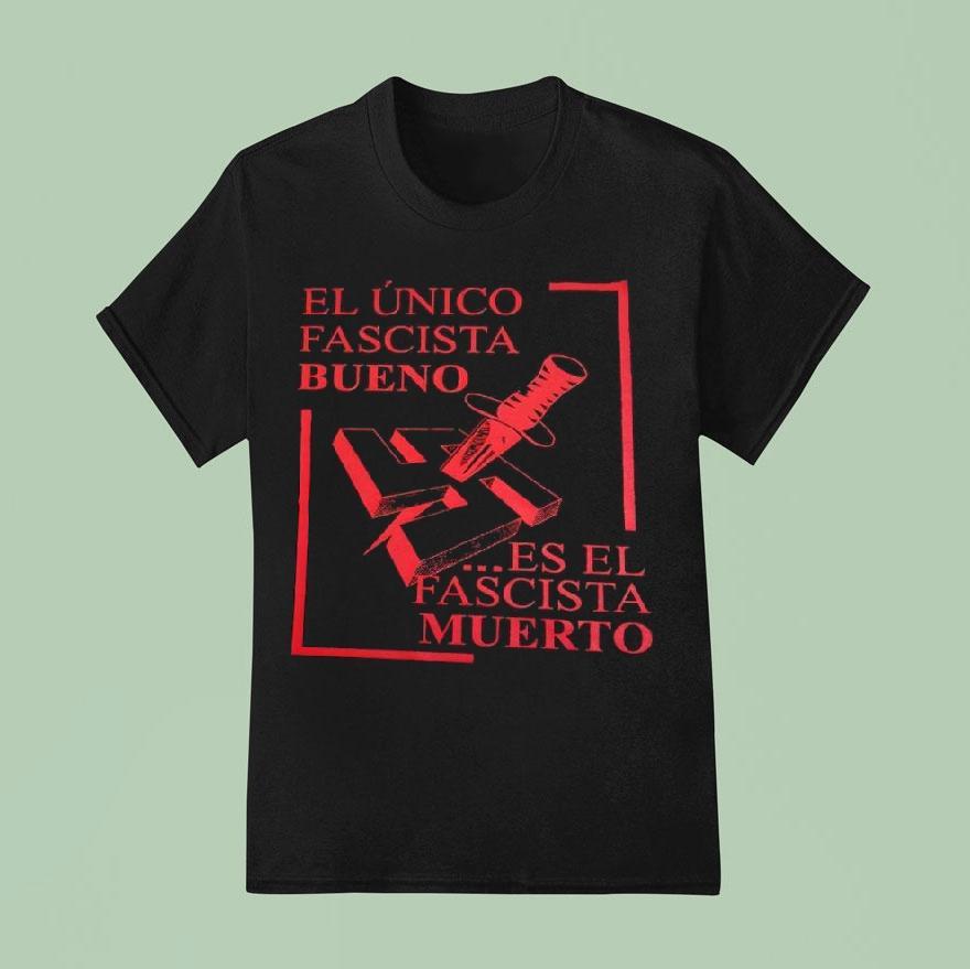 El Nico Fascista Bueno Es El Fascista Muerto T Shirt
