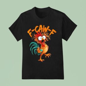 F Caw F Rooster Funny Bird Chicken Whisperer Fawk T Shirt