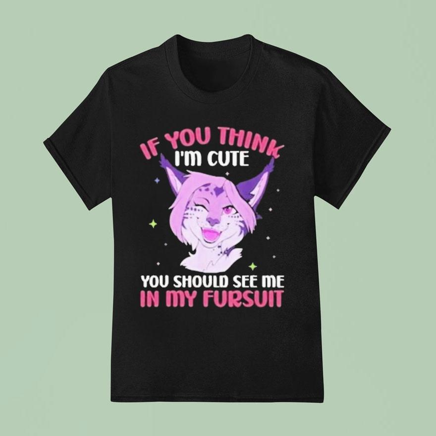Fandom Fursona Fox If You Think I M Cute You Should See My Fursui T Shirt