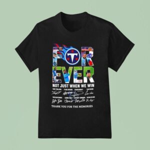 Forever Fan Tennessee Titans Football Not Just When We Win Signatures T Shirt
