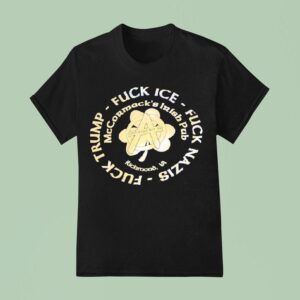 Fuck Trump Ice Fuck Nazis Mccormack S Irish Pub Richmond Graphic T Shirt