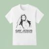 Gay Jesus Offends Christians T Shirt