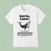 Get In Loser We Re Doing God S Will Whale T Shirt