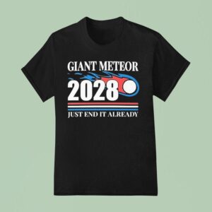 Giant Meteor Just End It Already T Shirt