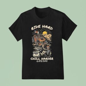 Glamis Bums Ride Hard Chill Harder T Shirt